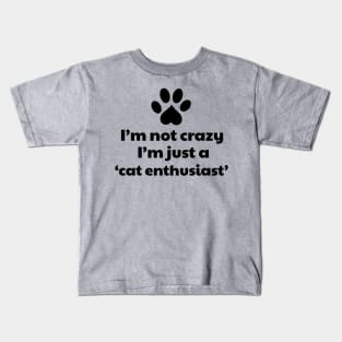 I'm not a crazy, I'm a cat enthusiast Kids T-Shirt